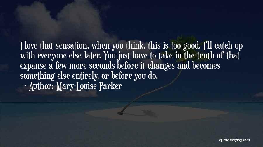 When Love Changes Quotes By Mary-Louise Parker