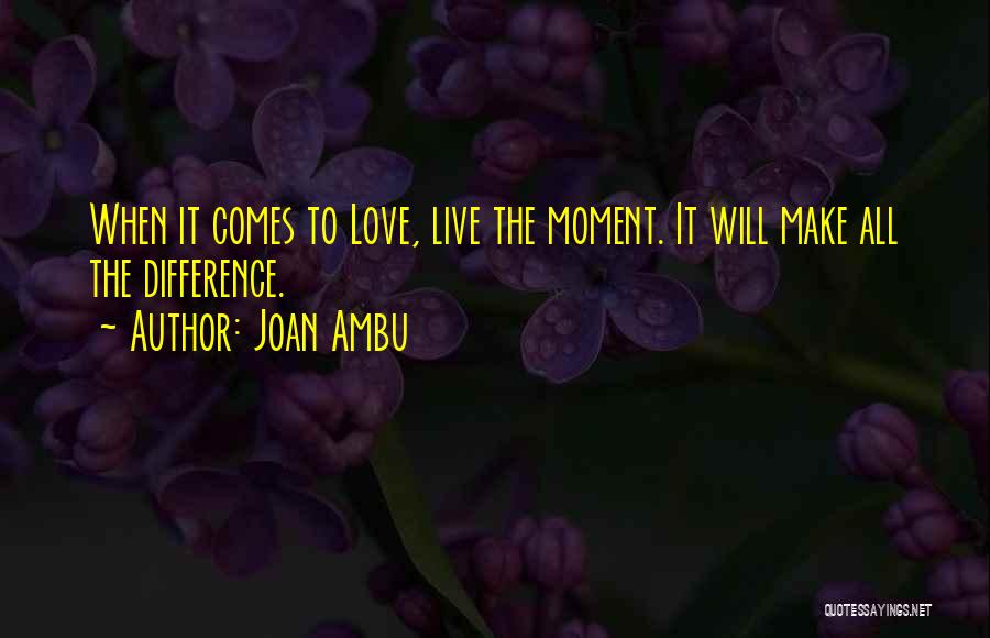 When Love Comes Quotes By Joan Ambu