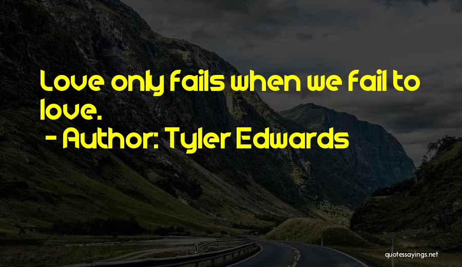 When Love Fails Quotes By Tyler Edwards