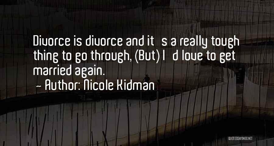 When Love Gets Tough Quotes By Nicole Kidman