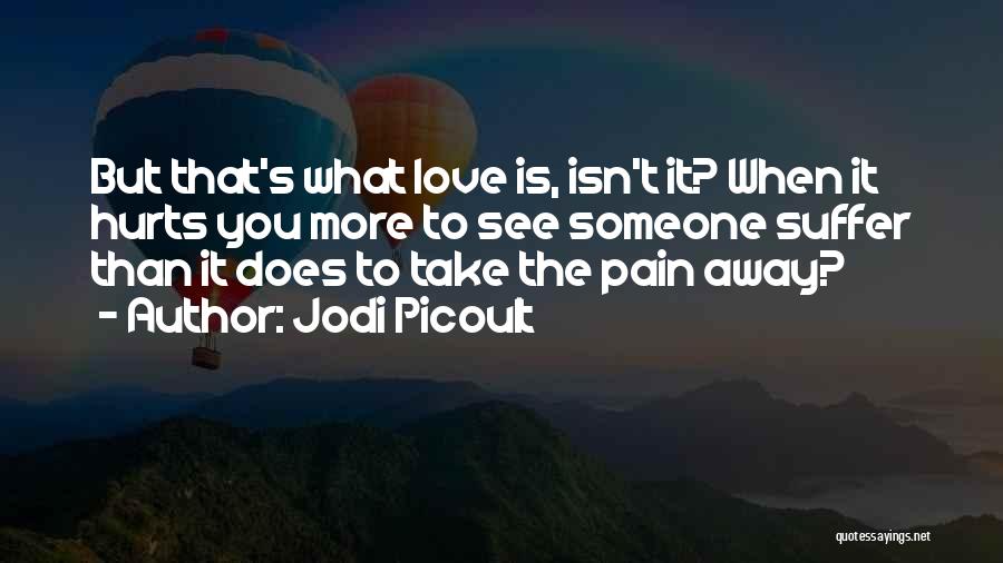 When Love Hurts Quotes By Jodi Picoult
