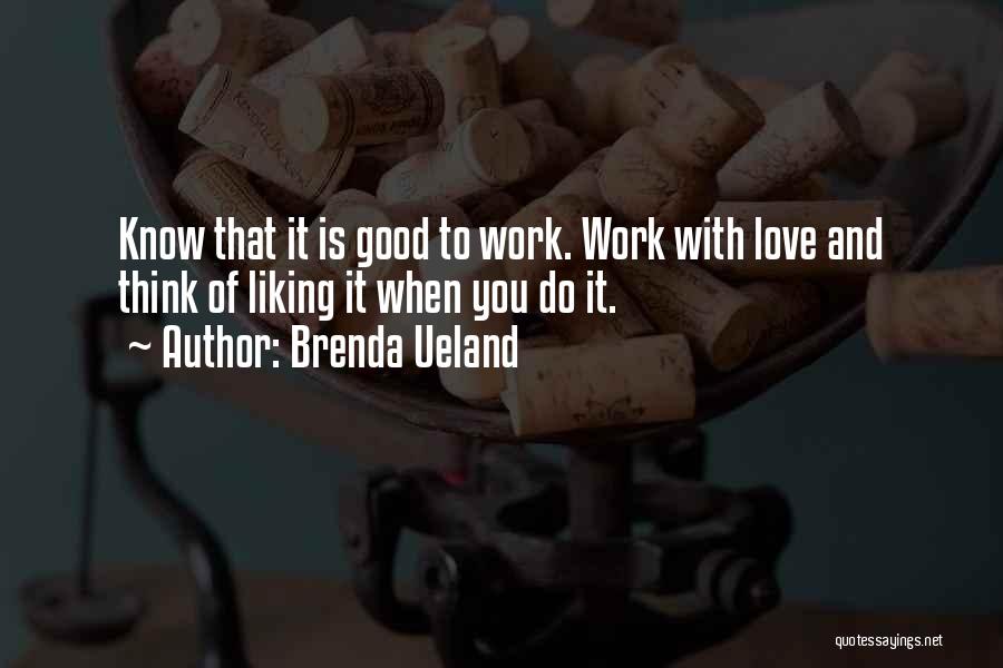 When Love Is Good Quotes By Brenda Ueland