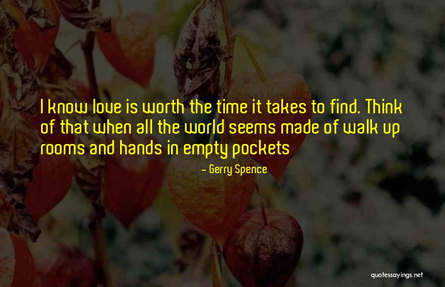 When Love Is Worth It Quotes By Gerry Spence When Love Is Worth It Quotes By Gerry Spence