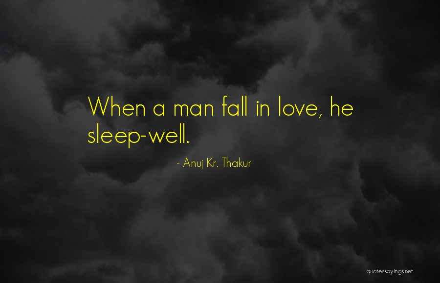 When Man Fall In Love Quotes By Anuj Kr. Thakur When Man Fall In Love Quotes By Anuj Kr. Thakur