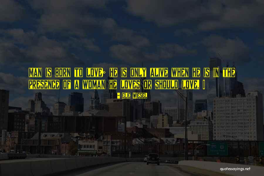 When Man Loves Woman Quotes By Elie Wiesel When Man Loves Woman Quotes By Elie Wiesel