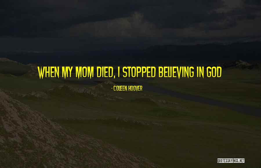 When Mom Died Quotes By Colleen Hoover When Mom Died Quotes By Colleen Hoover