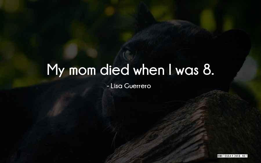 When Mom Died Quotes By Lisa Guerrero When Mom Died Quotes By Lisa Guerrero