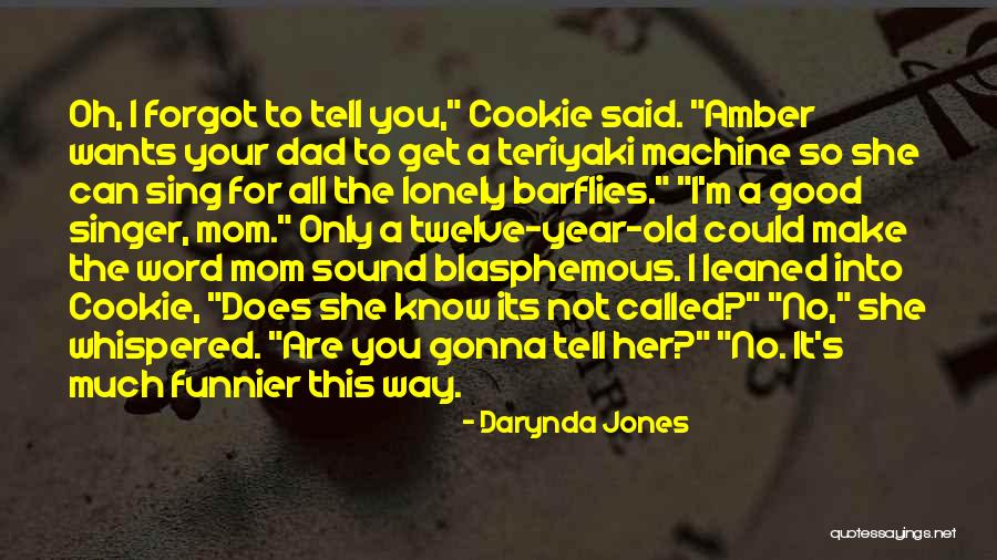 When Mom Would Tell Me Quotes By Darynda Jones When Mom Would Tell Me Quotes By Darynda Jones