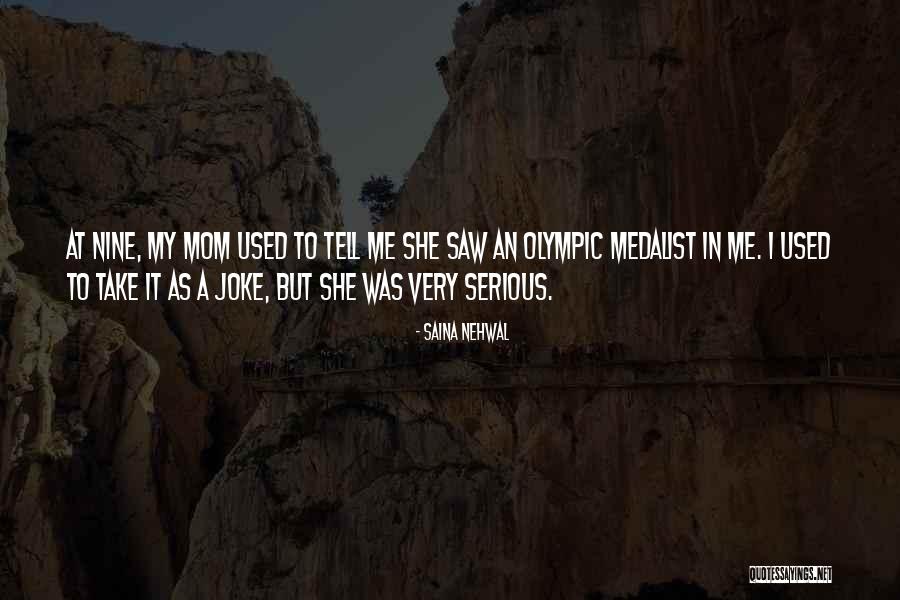 When Mom Would Tell Me Quotes By Saina Nehwal When Mom Would Tell Me Quotes By Saina Nehwal
