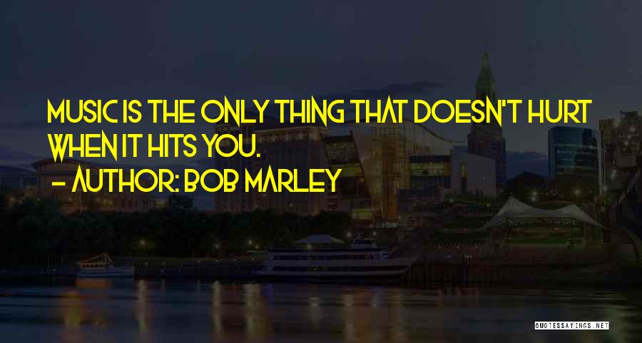 When Music Hits You Quotes By Bob Marley