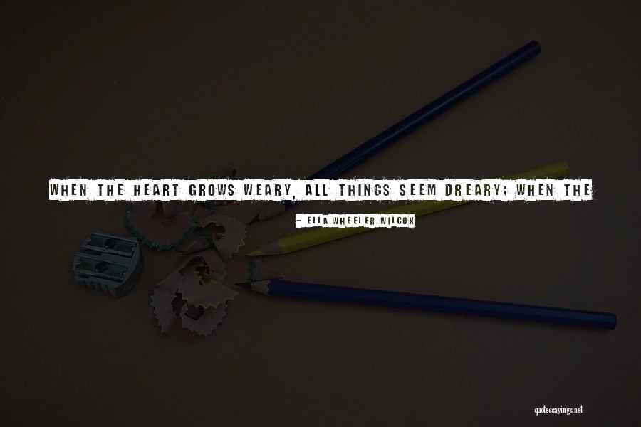 When My Heart Is Heavy Quotes By Ella Wheeler Wilcox When My Heart Is Heavy Quotes By Ella Wheeler Wilcox