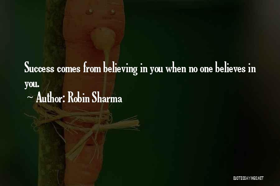 When No One Believes In You Quotes By Robin Sharma