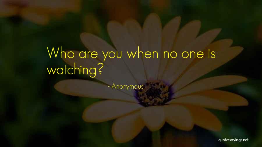 When No One Is Watching Quotes By Anonymous