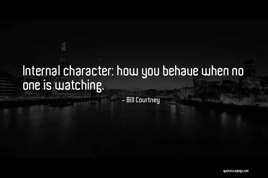 When No One Is Watching Quotes By Bill Courtney When No One Is Watching Quotes By Bill Courtney