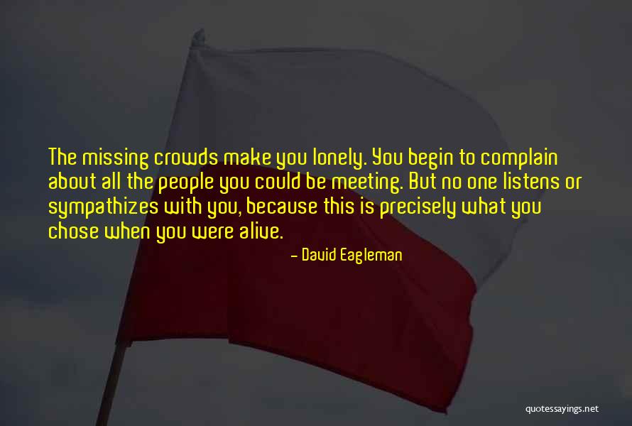 When No One Listens To You Quotes By David Eagleman When No One Listens To You Quotes By David Eagleman