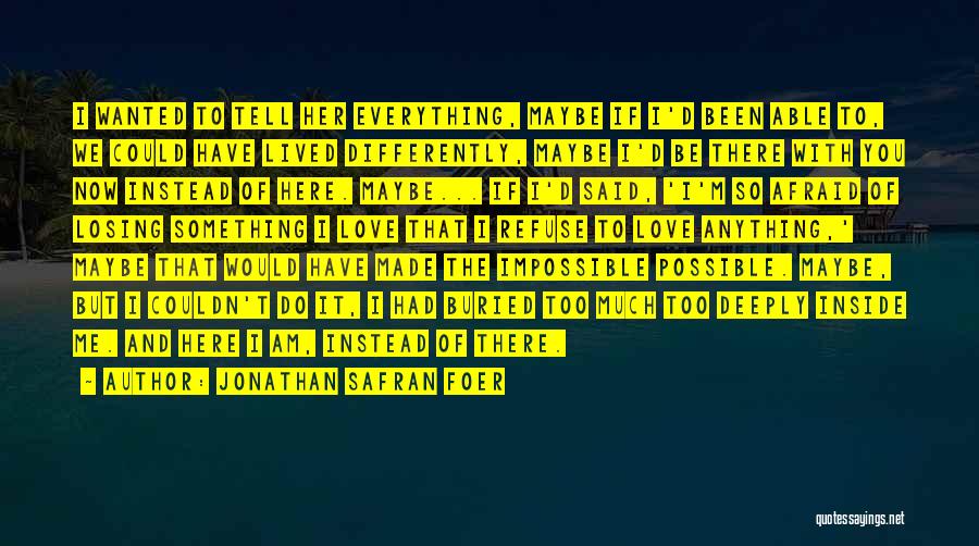 When Nothing Is Sure Everything Is Possible Quotes By Jonathan Safran Foer