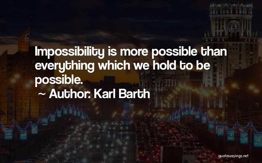 When Nothing Is Sure Everything Is Possible Quotes By Karl Barth