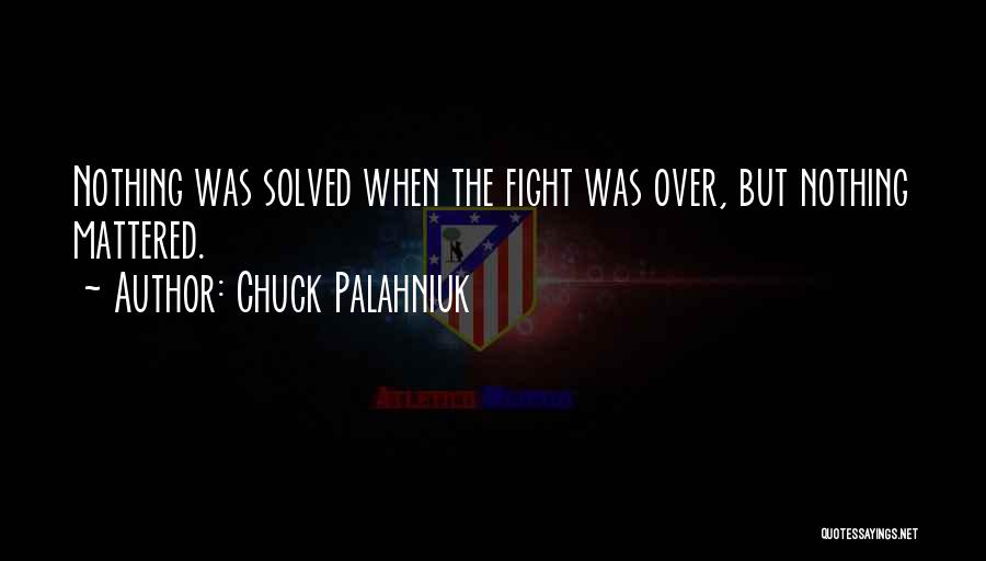 When Nothing Mattered Quotes By Chuck Palahniuk