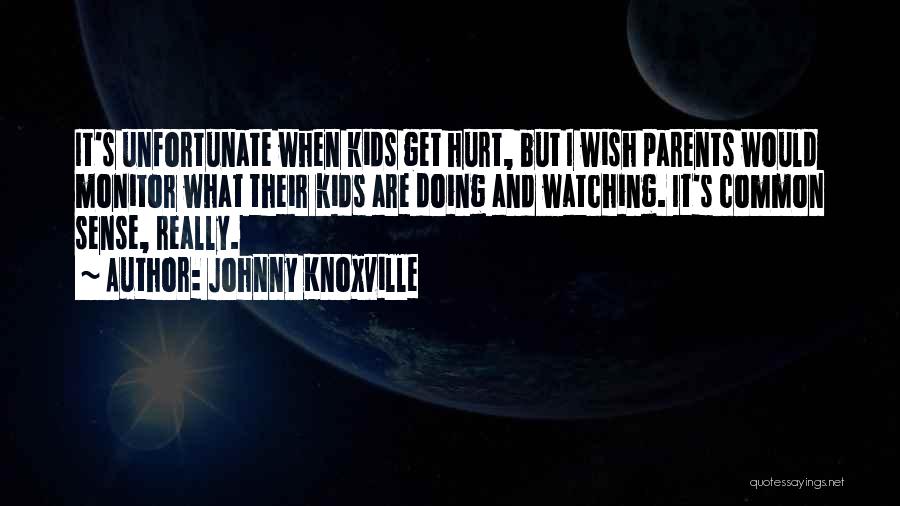 When Parents Hurt Quotes By Johnny Knoxville