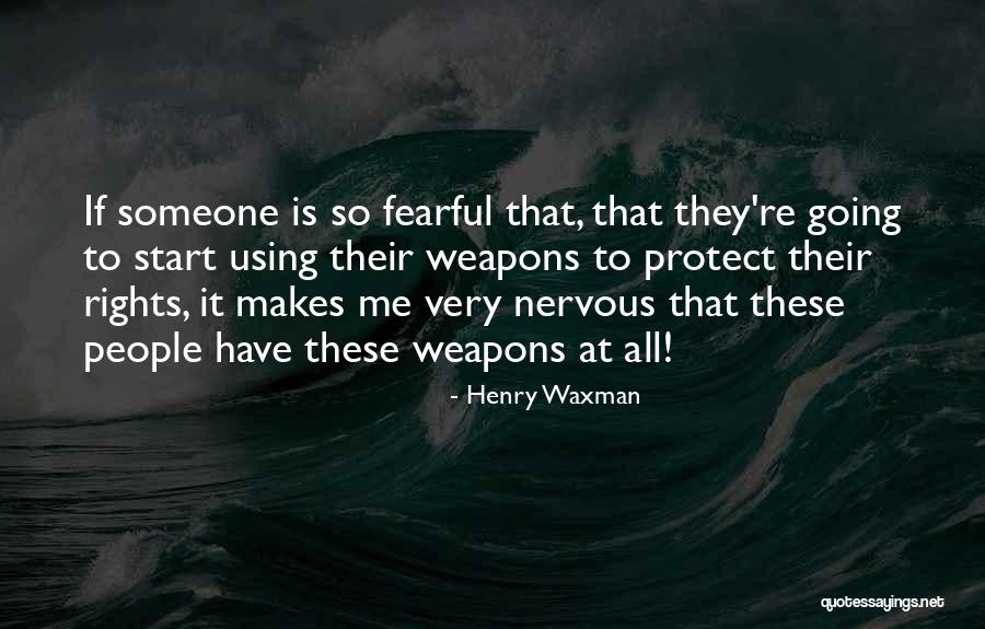 When People Are Fearful Quotes By Henry Waxman When People Are Fearful Quotes By Henry Waxman
