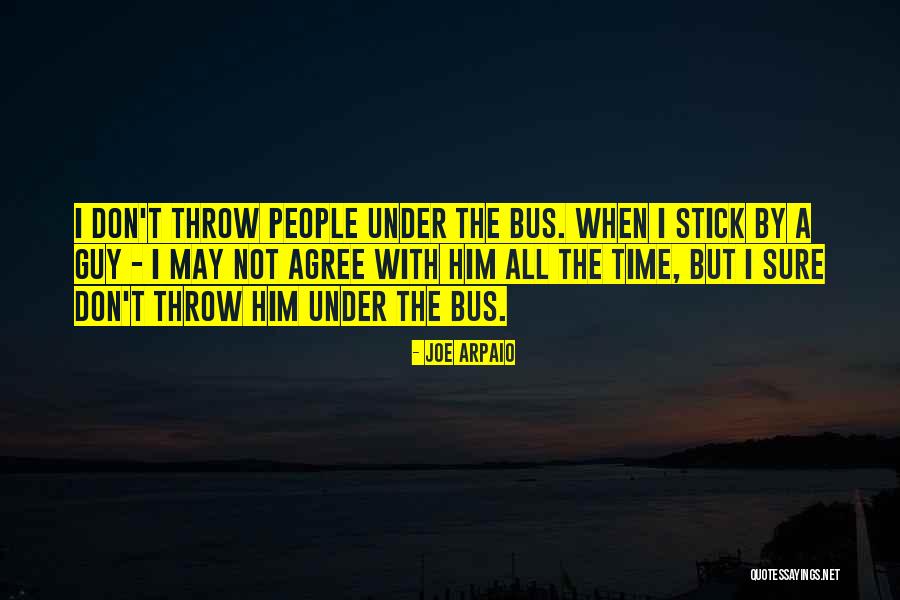 When People Throw You Under The Bus Quotes By Joe Arpaio When People Throw You Under The Bus Quotes By Joe Arpaio