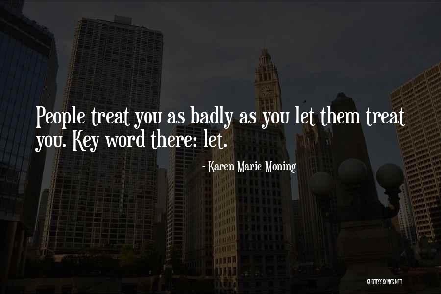 When People Treat You Badly Quotes By Karen Marie Moning When People Treat You Badly Quotes By Karen Marie Moning