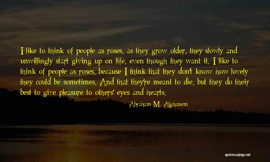 When Roses Die Quotes By Abraham M. Alghanem When Roses Die Quotes By Abraham M. Alghanem