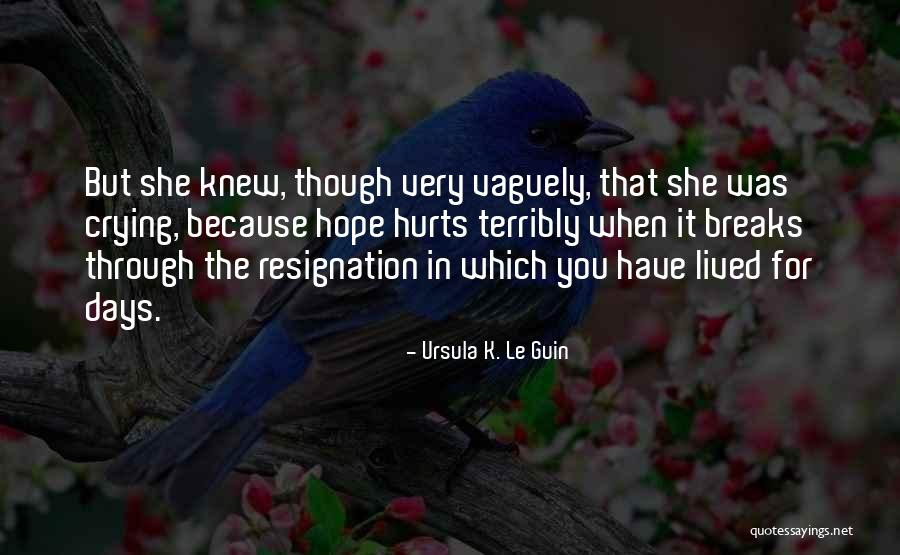 When She Hurts You Quotes By Ursula K. Le Guin When She Hurts You Quotes By Ursula K. Le Guin