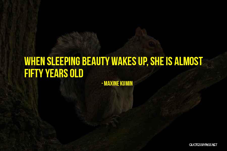 When She Wakes Quotes By Maxine Kumin When She Wakes Quotes By Maxine Kumin