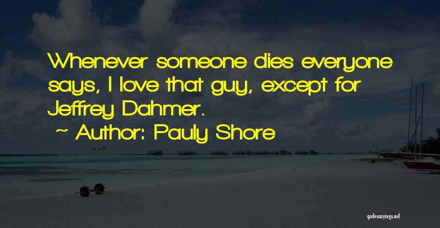 When Some You Love Dies Quotes By Pauly Shore