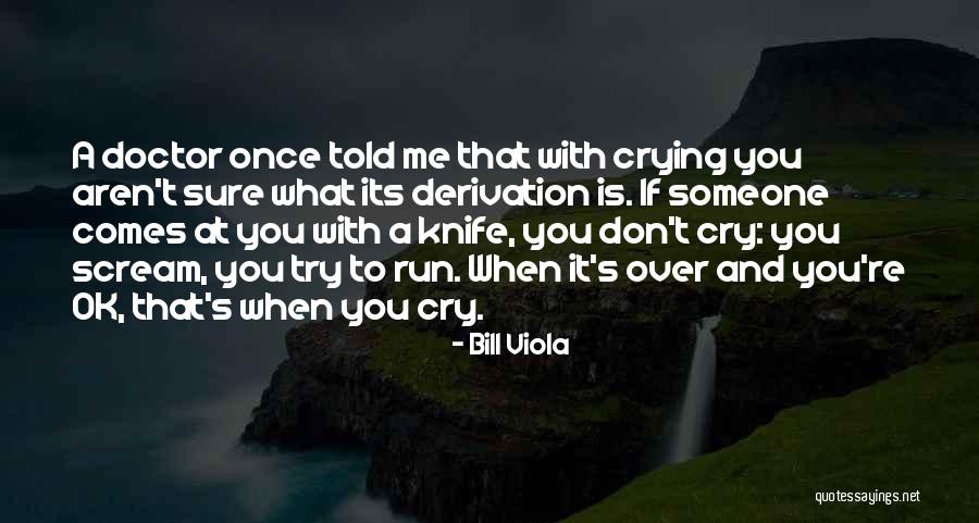 When Someone Comes To You Quotes By Bill Viola When Someone Comes To You Quotes By Bill Viola