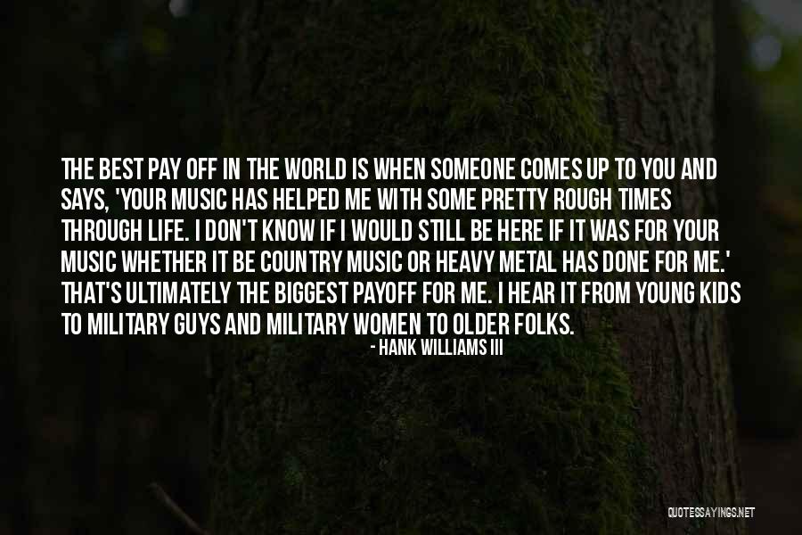When Someone Comes To You Quotes By Hank Williams III When Someone Comes To You Quotes By Hank Williams III
