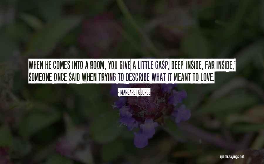 When Someone Comes To You Quotes By Margaret George When Someone Comes To You Quotes By Margaret George