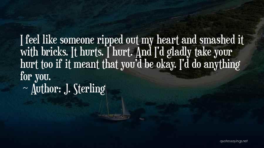 When Someone Hurts Your Heart Quotes By J. Sterling