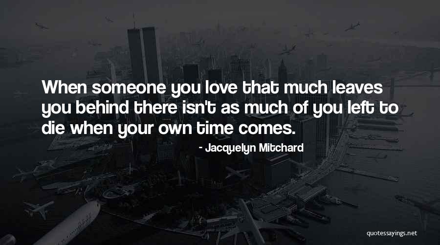 When Someone Leaves Quotes By Jacquelyn Mitchard When Someone Leaves Quotes By Jacquelyn Mitchard