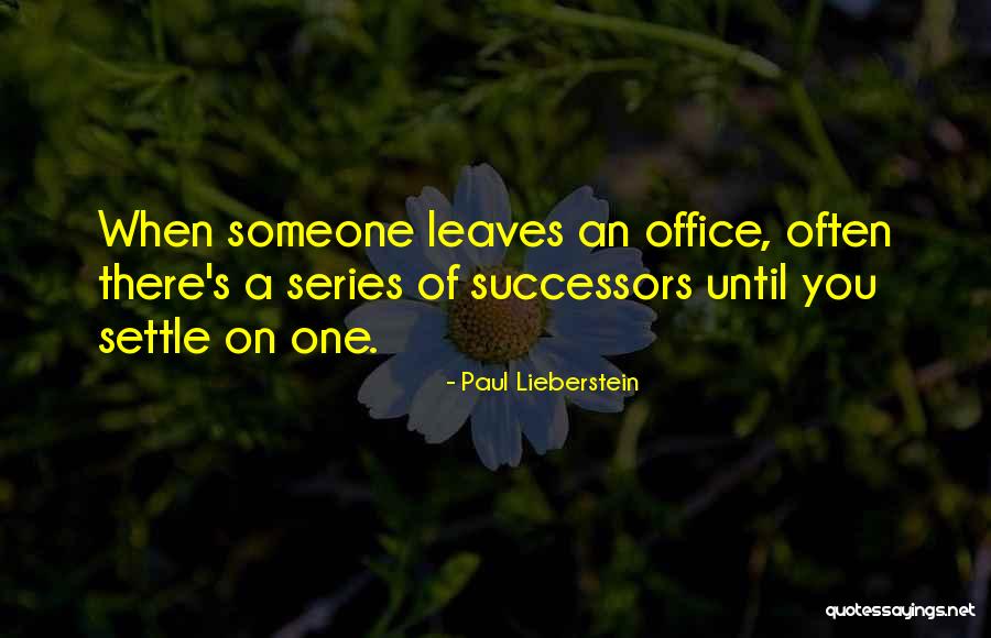 When Someone Leaves Quotes By Paul Lieberstein When Someone Leaves Quotes By Paul Lieberstein