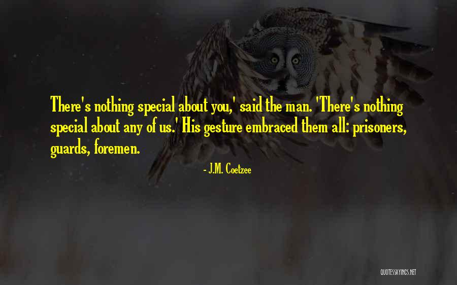 When Someone Special Comes In Your Life Quotes By J.M. Coetzee When Someone Special Comes In Your Life Quotes By J.M. Coetzee