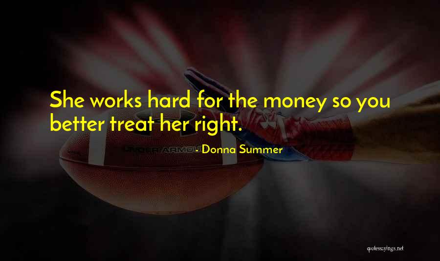 When Someone Treats You Right Quotes By Donna Summer When Someone Treats You Right Quotes By Donna Summer