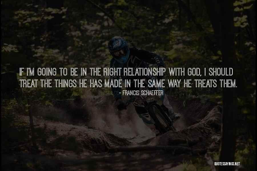 When Someone Treats You Right Quotes By Francis Schaeffer When Someone Treats You Right Quotes By Francis Schaeffer