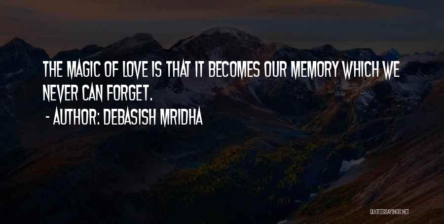 When Someone You Love Becomes A Memory Quotes By Debasish Mridha