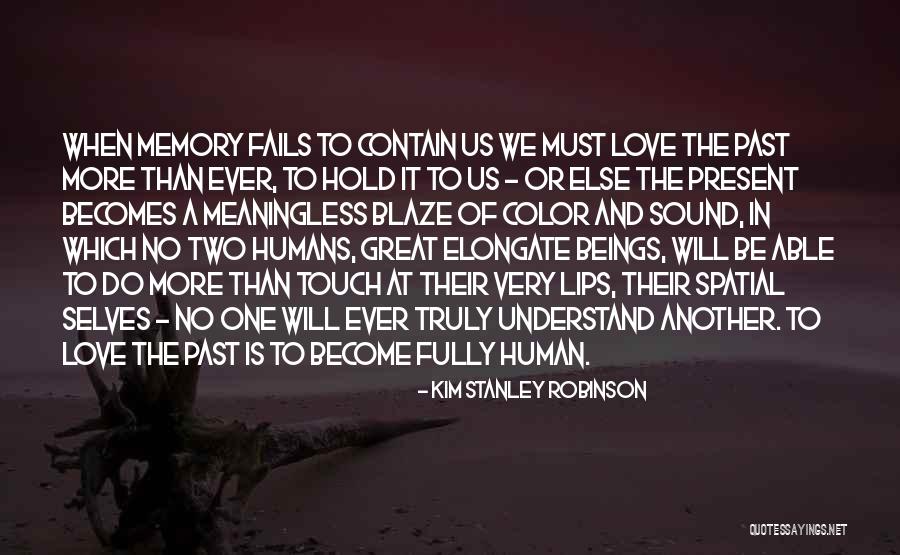 When Someone You Love Becomes A Memory Quotes By Kim Stanley Robinson When Someone You Love Becomes A Memory Quotes By Kim Stanley Robinson