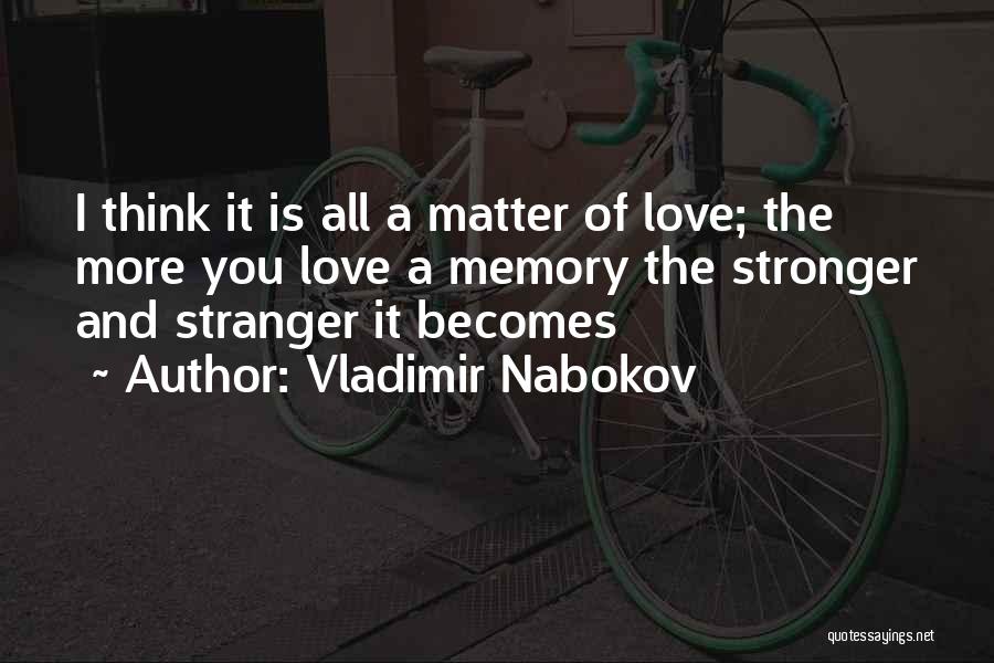When Someone You Love Becomes A Memory Quotes By Vladimir Nabokov