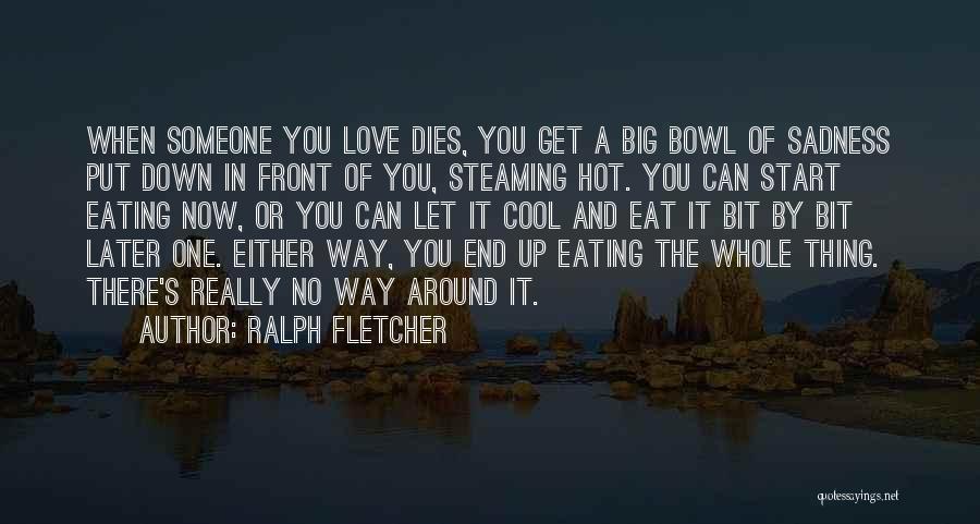 When Someone You Love Dies Quotes By Ralph Fletcher