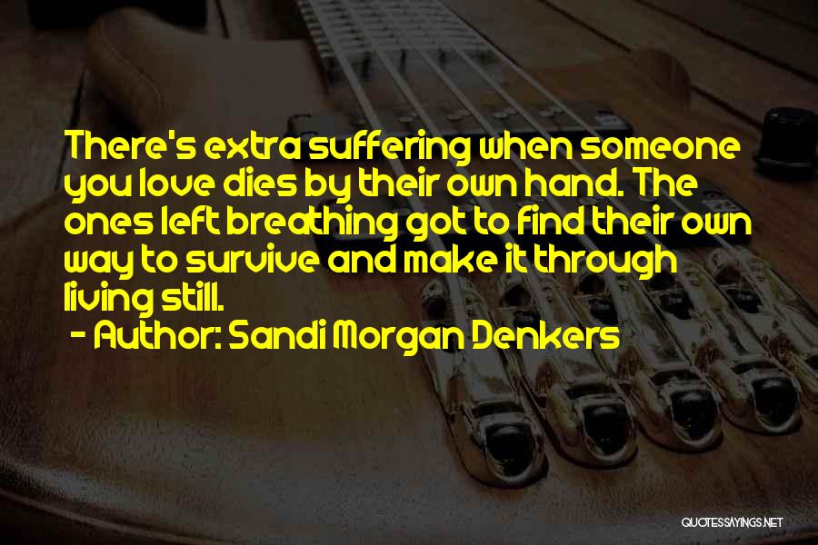 When Someone You Love Dies Quotes By Sandi Morgan Denkers