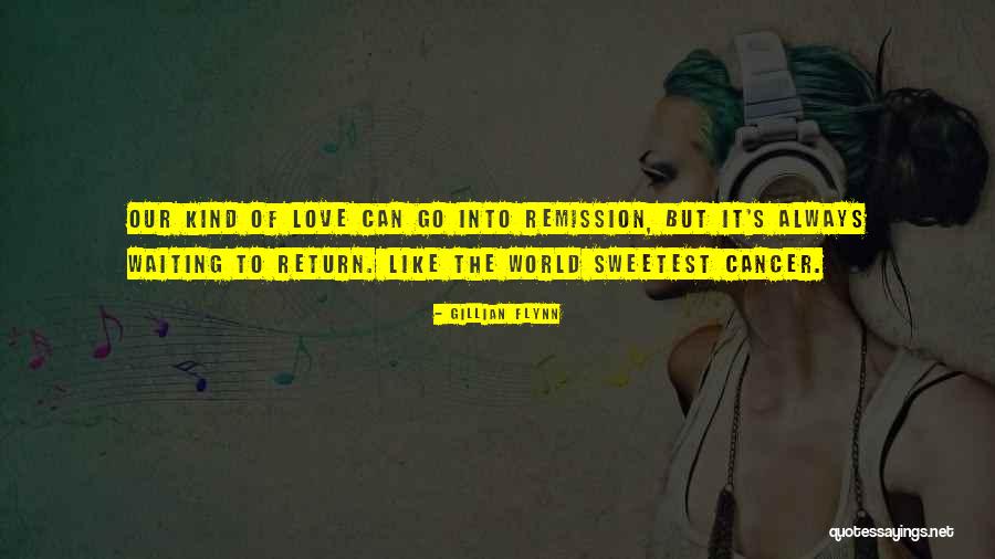 When Someone You Love Has Cancer Quotes By Gillian Flynn When Someone You Love Has Cancer Quotes By Gillian Flynn