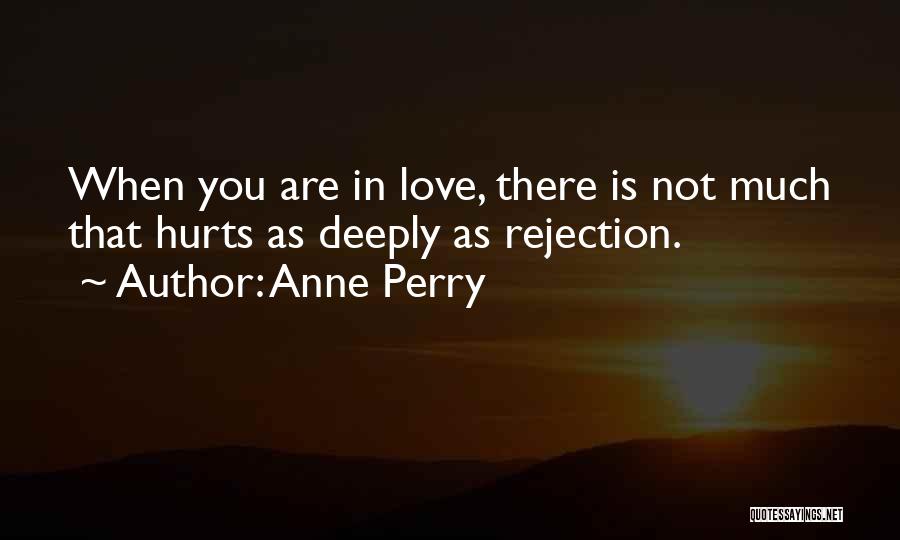 When Someone You Love Hurts You Deeply Quotes By Anne Perry