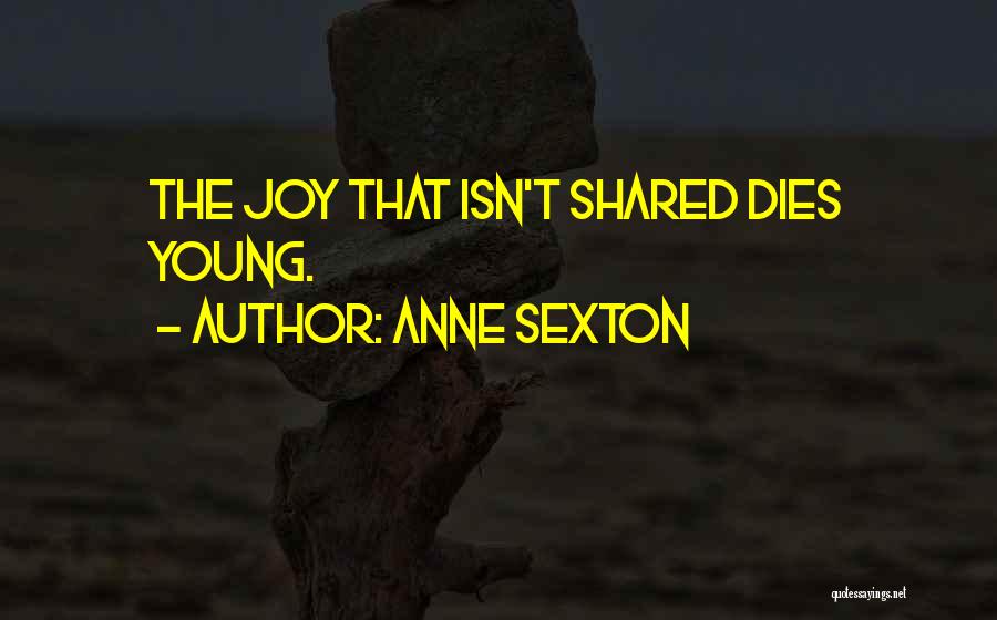 When Someone Young Dies Quotes By Anne Sexton
