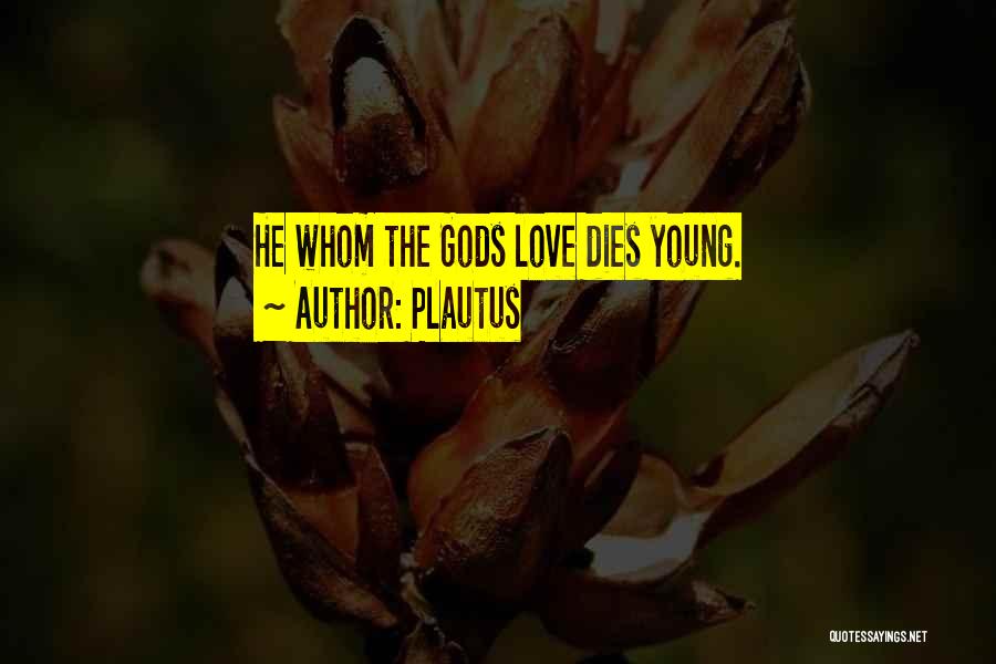 When Someone Young Dies Quotes By Plautus