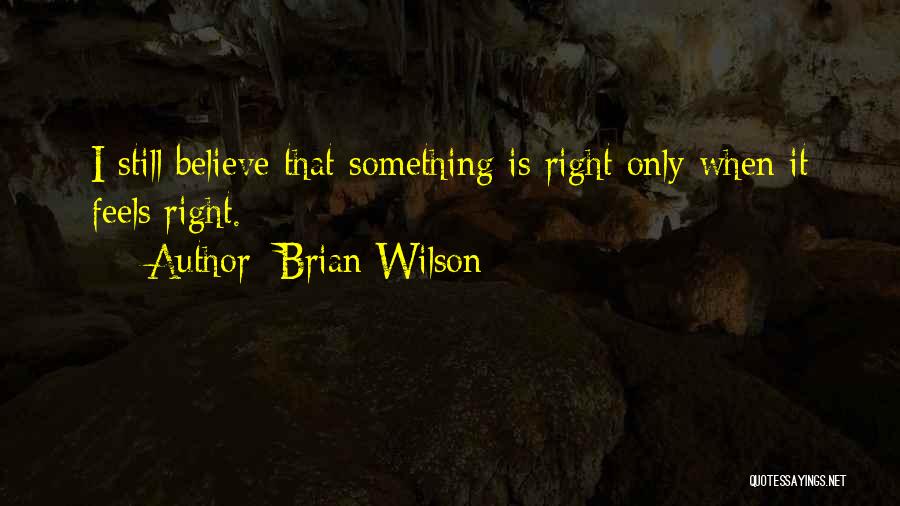 When Something Feels Right Quotes By Brian Wilson