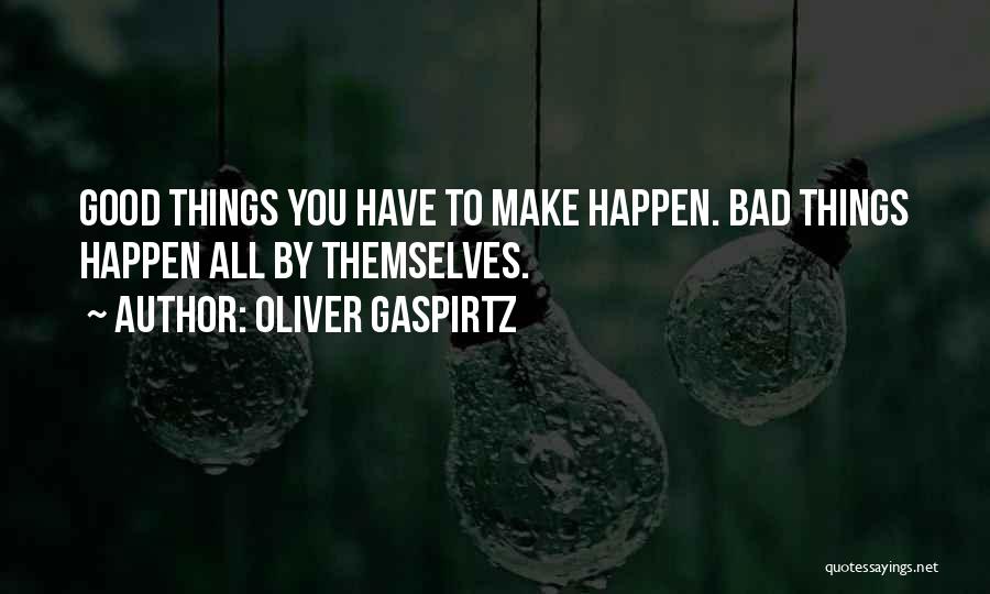 When Something Good Happens Something Bad Happens Quotes By Oliver Gaspirtz